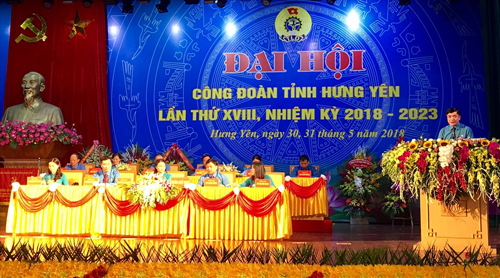  Đại hội Công đoàn tỉnh Hưng Yên lần thứ XVIII, nhiệm kỳ 2018 - 2023