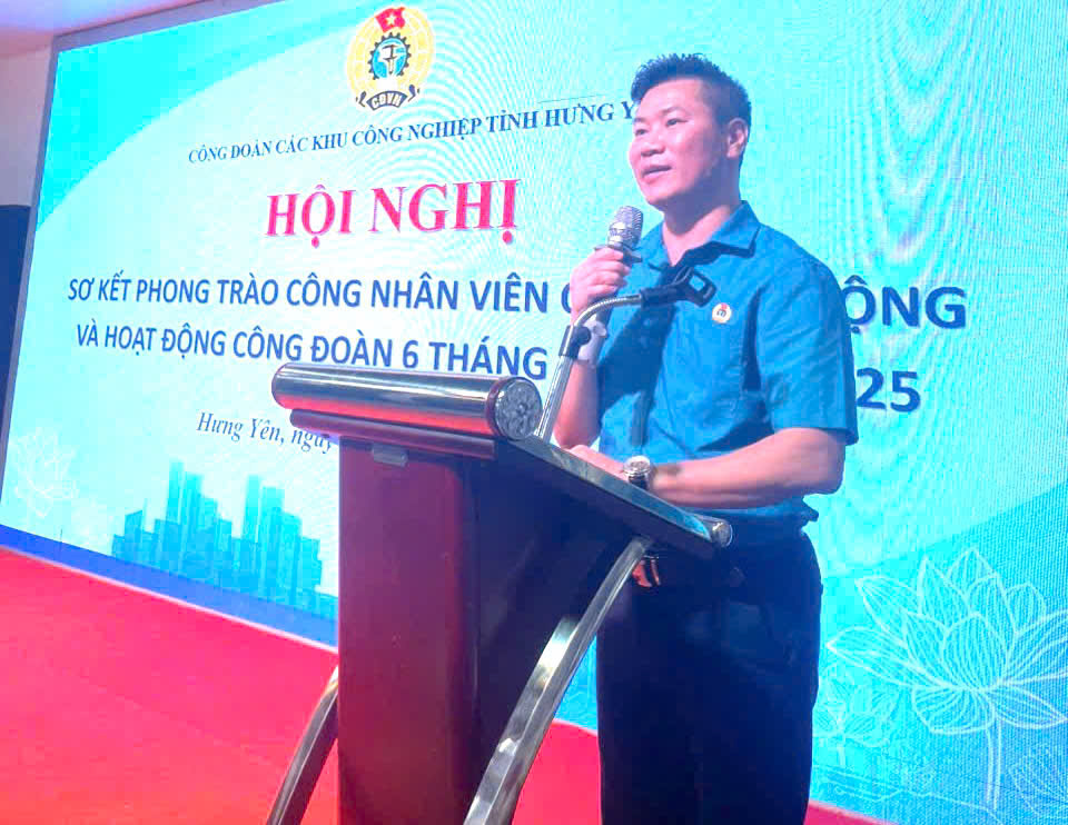 Công đoàn các khu công nghiệp tỉnh tổ chức Hội nghị sơ kết hoạt động Công đoàn 6 tháng đầu năm 2025
