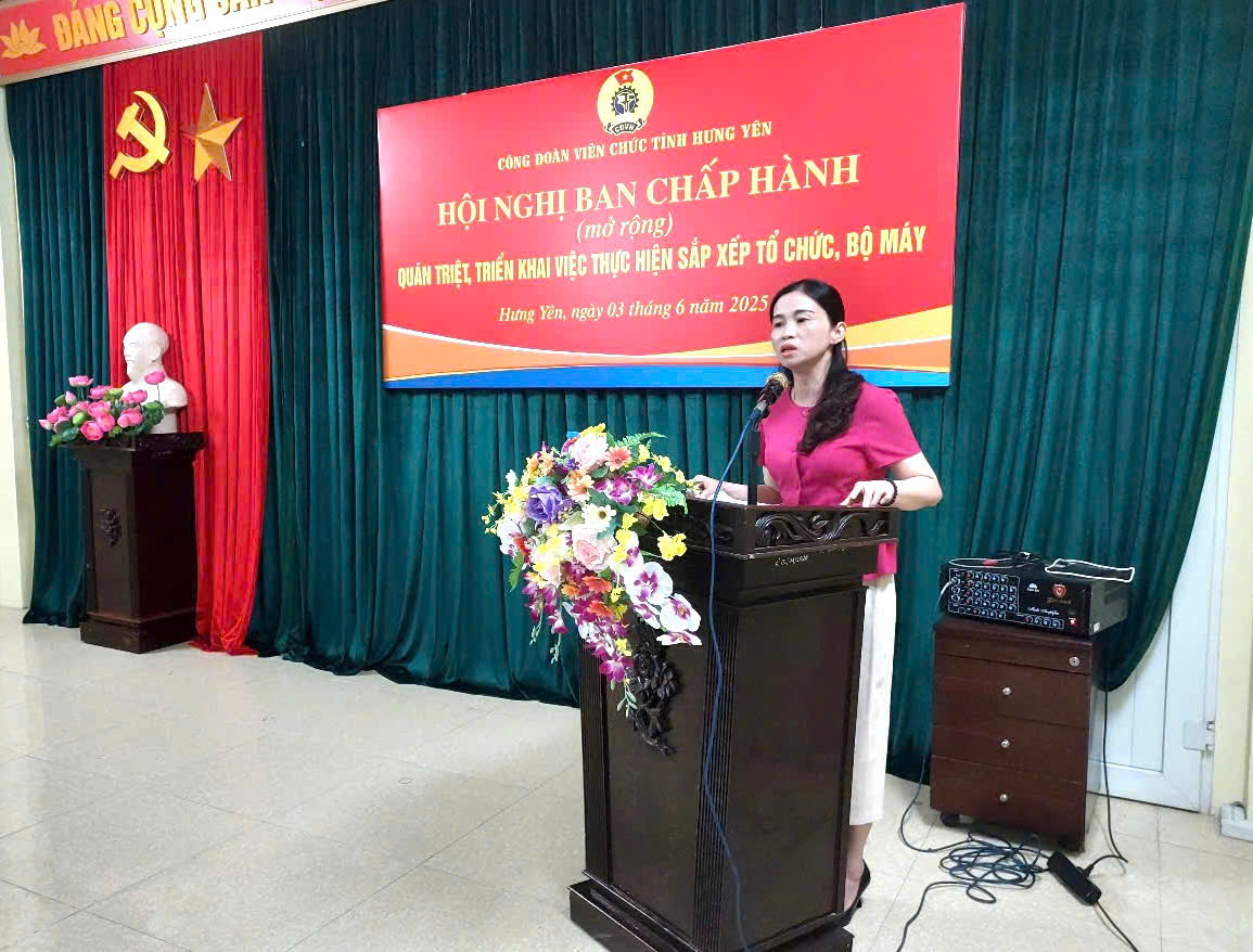 Công đoàn viên chức tỉnh tổ chức Hội nghị sơ kết 6 tháng đầu năm 2025 và quán triệt, triển khai việc thực hiện sắp xếp tổ chức, bộ máy